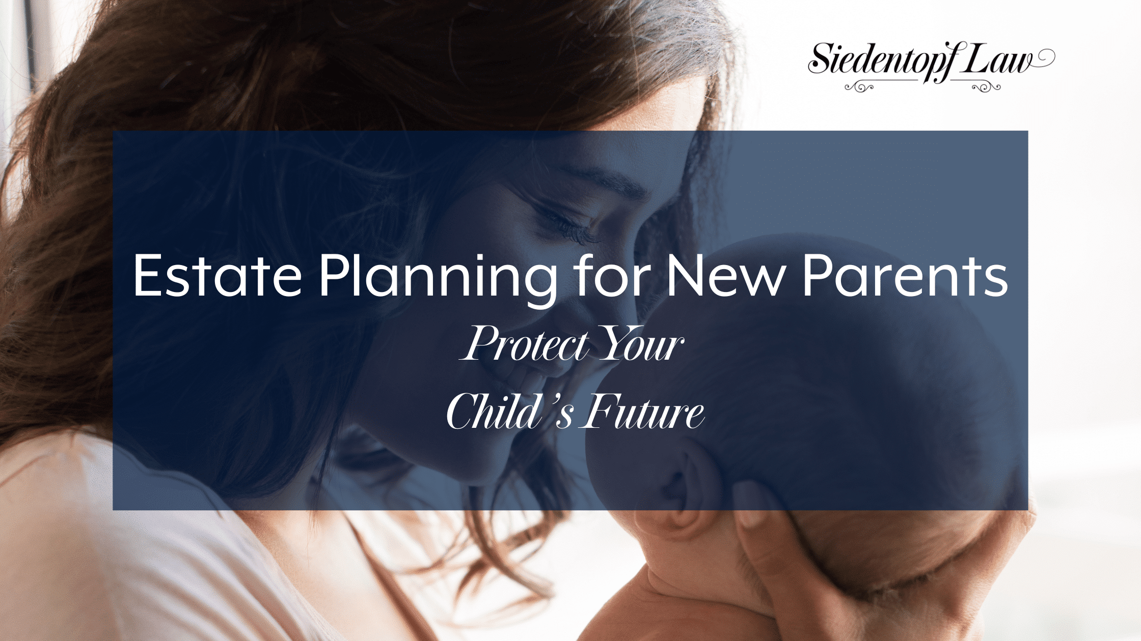 Estate Planning for New Parents: Protect Your Child’s Future