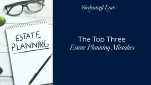 The Top Three Estate Planning Mistakes
