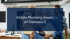 Estate Planning Issues for Generation X